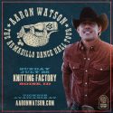 Aaron Watson is at The Knitting Factory July 28th!